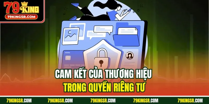 Cam kết của thương hiệu trong quyền riêng tư