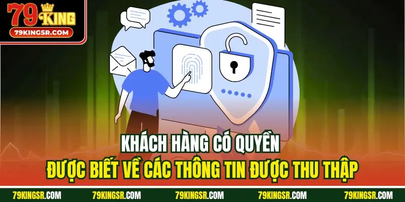 Khách hàng có quyền được biết về các thông tin được thu thập