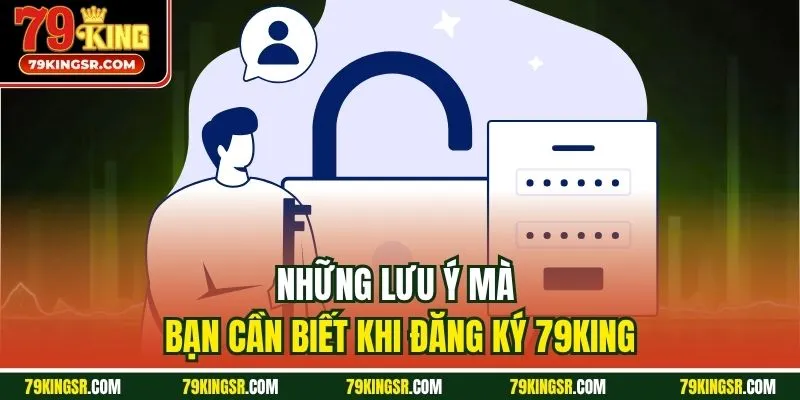 Những lưu ý mà bạn cần biết khi đăng ký 79King