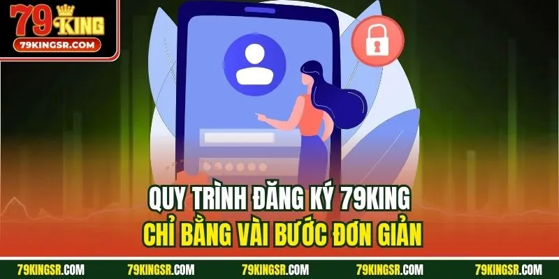 Quy trình đăng ký 79King chỉ bằng vài bước đơn giản