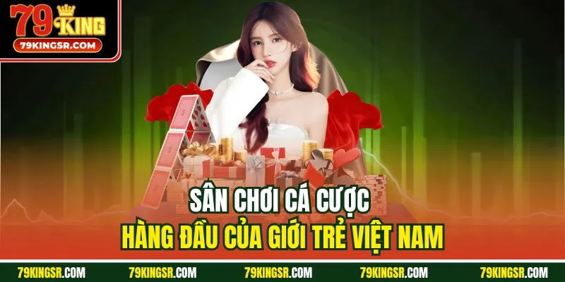 Sân chơi cá cược hàng đầu của giới trẻ Việt Nam